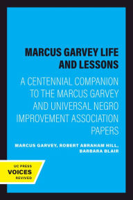 Title: Marcus Garvey Life and Lessons: A Centennial Companion to the Marcus Garvey and Universal Negro Improvement Association Papers, Author: Marcus Garvey