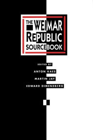 Title: The Weimar Republic Sourcebook, Author: Anton Kaes