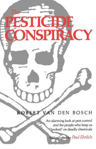 Title: The Pesticide Conspiracy, Author: Robert Van Den Bosch