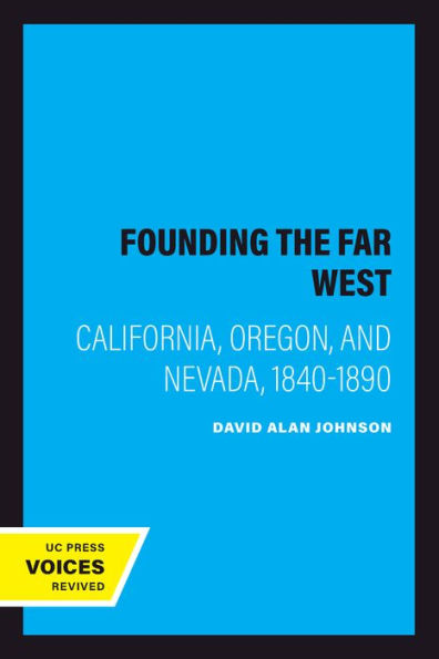 Founding the Far West: California, Oregon, and Nevada, 1840-1890