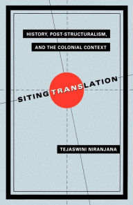 Title: Siting Translation: History, Post-Structuralism, and the Colonial Context, Author: Tejaswini Niranjana