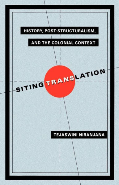 Siting Translation: History, Post-Structuralism, and the Colonial Context