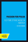 A Passion for Polka: Old-Time Ethnic Music in America