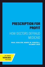 Title: Prescription for Profit: How Doctors Defraud Medicaid, Author: Paul Jesilow