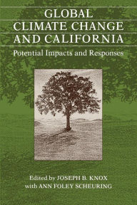 Title: Global Climate Change and California: Potential Impacts and Responses, Author: Joseph B. Knox
