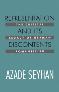 Title: Representation and Its Discontents: The Critical Legacy of German Romanticism, Author: Azade Seyhan