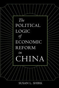 Title: The Political Logic of Economic Reform in China, Author: Susan L. Shirk