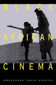 Title: Black African Cinema, Author: Nwachukwu Frank Ukadike
