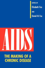 Title: AIDS: The Making of a Chronic Disease, Author: Elizabeth Fee