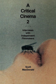 Title: A Critical Cinema 2: Interviews with Independent Filmmakers, Author: Scott MacDonald
