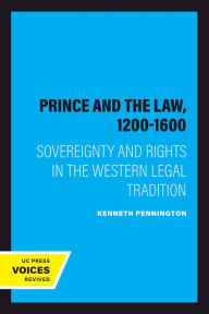 Title: The Prince and the Law, 1200-1600: Sovereignty and Rights in the Western Legal Tradition, Author: Kenneth Pennington