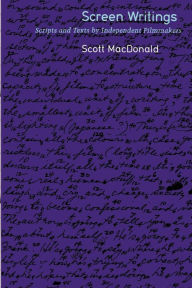 Title: Screen Writings: Texts and Scripts from Independent Films, Author: Scott MacDonald