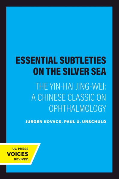 Essential Subtleties on the Silver Sea: The Yin-Hai Jing-Wei: A Chinese Classic on Ophthalmology