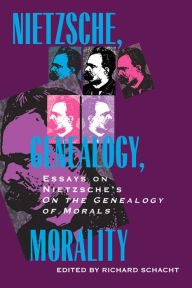 Title: Nietzsche, Genealogy, Morality: Essays on Nietzsche's <i>On the Genealogy of Morals</i>, Author: Richard Schacht