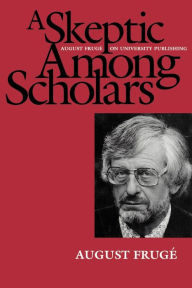 Title: A Skeptic Among Scholars: August Frugé on University Publishing, Author: August Frugé