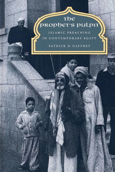 The Prophet's Pulpit: Islamic Preaching in Contemporary Egypt