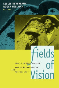 Title: Fields of Vision: Essays in Film Studies, Visual Anthropology, and Photography, Author: Leslie Devereaux