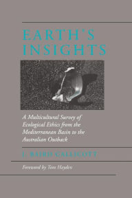 Title: Earth's Insights: A Multicultural Survey of Ecological Ethics from the Mediterranean Basin to the Australian Outback, Author: J. Baird Callicott