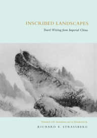 Title: Inscribed Landscapes: Travel Writing from Imperial China, Author: Richard E. Strassberg