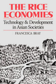 Title: The Rice Economies: Technology and Development in Asian Societies, Author: Francesca Bray