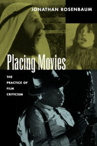 Title: Placing Movies: The Practice of Film Criticism, Author: Jonathan Rosenbaum