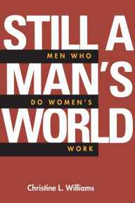 Title: Still a Man's World: Men Who Do Women's Work, Author: Christine L. Williams