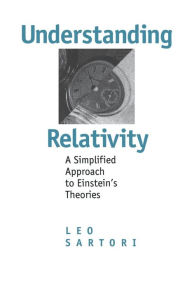 Title: Understanding Relativity: A Simplified Approach to Einstein's Theories, Author: Leo Sartori
