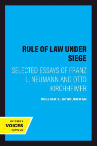 Title: The Rule of Law Under Siege: Selected Essays of Franz L. Neumann and Otto Kirchheimer, Author: William E. Scheuerman