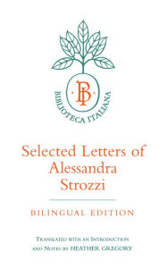 Title: Selected Letters of Alessandra Strozzi, Bilingual edition, Author: Alessandra Strozzi