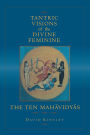 Tantric Visions of the Divine Feminine: The Ten Mahavidyas