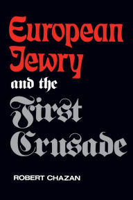 Title: European Jewry and the First Crusade, Author: Robert Chazan