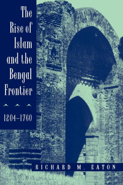 The Rise of Islam and the Bengal Frontier, 1204-1760