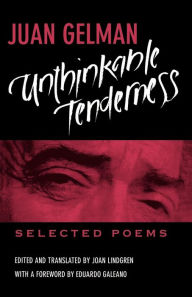 Title: Unthinkable Tenderness: Selected Poems, Author: Juan Gelman