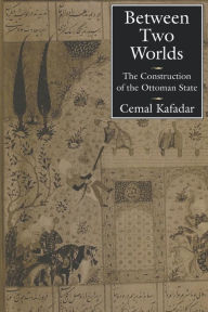 Title: Between Two Worlds: The Construction of the Ottoman State, Author: Cemal Kafadar