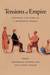 Title: Tensions of Empire: Colonial Cultures in a Bourgeois World, Author: Frederick Cooper