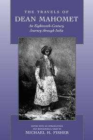 Title: The Travels of Dean Mahomet: An Eighteenth-Century Journey through India, Author: Dean Mahomet