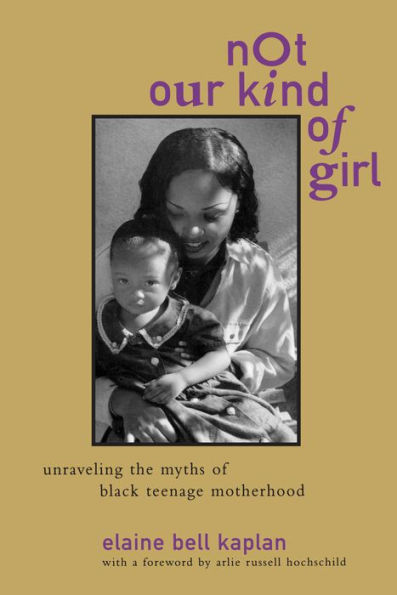 Not Our Kind of Girl: Unravelling the Myths of Black Teenage Motherhood