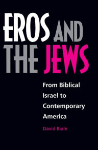 Title: Eros and the Jews: From Biblical Israel to Contemporary America, Author: David Biale