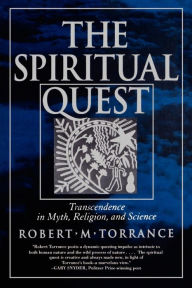 Title: The Spiritual Quest: Transcendence in Myth, Religion, and Science, Author: Robert M. Torrance