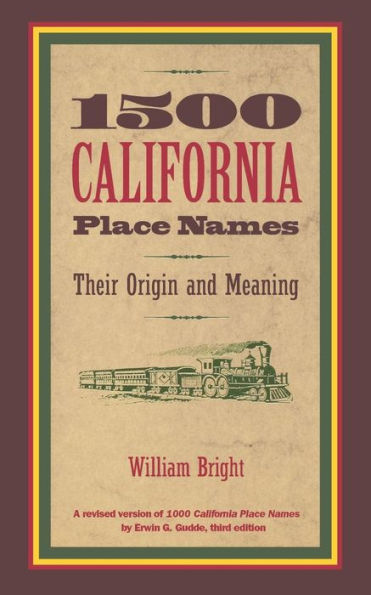 1500 California Place Names: Their Origin and Meaning, A Revised version of <i>1000 California Place Names</i> by Erwin G. Gudde, Third edition