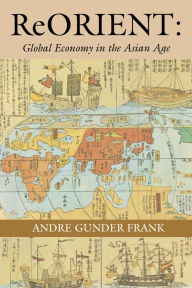 Title: ReORIENT: Global Economy in the Asian Age, Author: Andre Gunder Frank