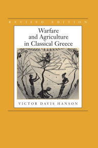 Title: Warfare and Agriculture in Classical Greece, Revised edition, Author: Victor Davis Hanson