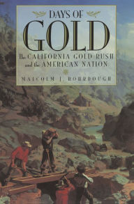 Title: Days of Gold: The California Gold Rush and the American Nation, Author: Malcolm J. Rohrbough