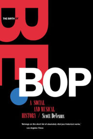 Title: The Birth of Bebop: A Social and Musical History, Author: Scott DeVeaux