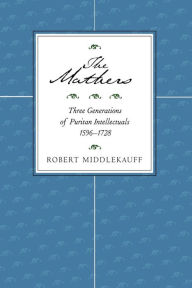 Title: The Mathers: Three Generations of Puritan Intellectuals, 1596-1728, Author: Robert Middlekauff