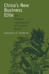Title: China's New Business Elite: The Political Consequences of Economic Reform, Author: Margaret M. Pearson
