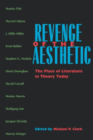 Title: Revenge of the Aesthetic: The Place of Literature in Theory Today, Author: Michael P. Clark