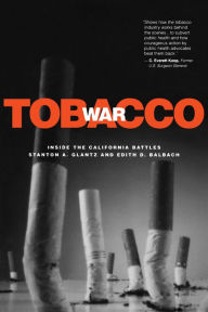 Title: Tobacco War: Inside the California Battles, Author: Stanton A. Glantz
