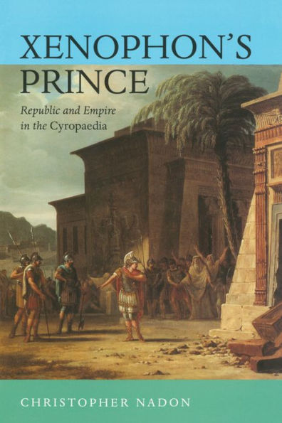 Xenophon's Prince: Republic and Empire in the Cyropaedia