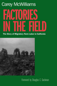 Title: Factories in the Field: The Story of Migratory Farm Labor in California, Author: Carey McWilliams